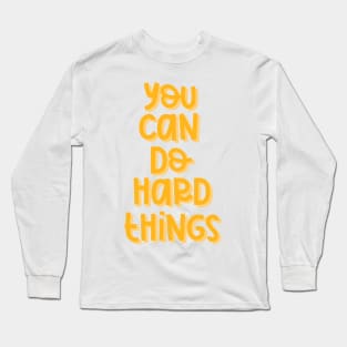 You Can Do Hard Things (Orange) Long Sleeve T-Shirt